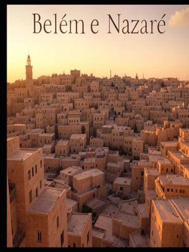 Belém e Nazaré: A história e o legado do local de nascimento e da cidade natal de Jesus Cristo Belém e Nazaré: A história e o legado do local de nascimento e da cidade natal de Jesus Cristo von Independently published