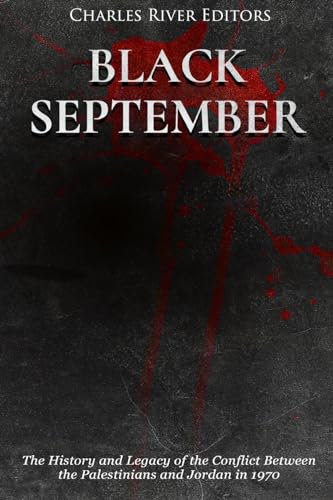 Black September: The History and Legacy of the Conflict Between the Palestinians and Jordan in 1970 Black September: The History and Legacy of the Conflict Between the Palestinians and Jordan in 1970 von CREATESPACE