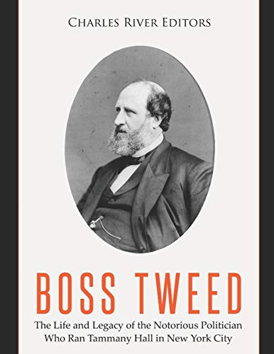 Boss Tweed: The Life and Legacy of the Notorious Politician Who Ran Tammany Hall in New York City Boss Tweed: The Life and Legacy of the Notorious Politician Who Ran Tammany Hall in New York City von Independently Published