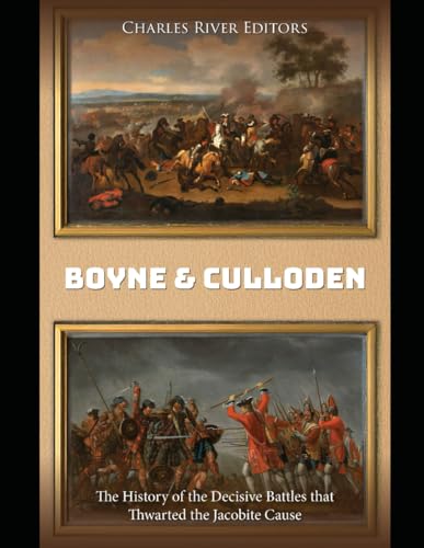 Boyne and Culloden: The History of the Decisive Battles that Thwarted the Jacobite Cause Boyne and Culloden: The History of the Decisive Battles that Thwarted the Jacobite Cause von Independently published