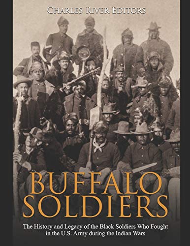 Buffalo Soldiers: The History and Legacy of the Black Soldiers Who Fought in the U.S. Army during the Indian Wars Buffalo Soldiers: The History and Legacy of the Black Soldiers Who Fought in the U.S. Army during the Indian Wars von Independently Published