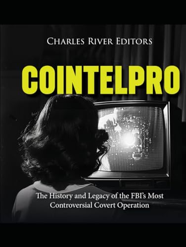 COINTELPRO: The History and Legacy of the FBI’s Most Controversial Covert Operation COINTELPRO: The History and Legacy of the FBI’s Most Controversial Covert Operation von Independently published