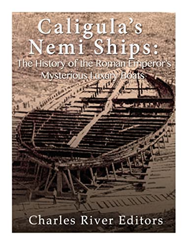 Caligula’s Nemi Ships: The History of the Roman Emperor’s Mysterious Luxury Boats Caligula’s Nemi Ships: The History of the Roman Emperor’s Mysterious Luxury Boats von CREATESPACE