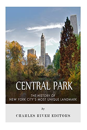 Central Park: The History of New York City's Most Unique Landmark von Createspace Independent Publishing Platform