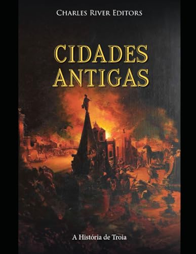 Cidades Antigas: A História de Troia Cidades Antigas: A História de Troia von Independently published