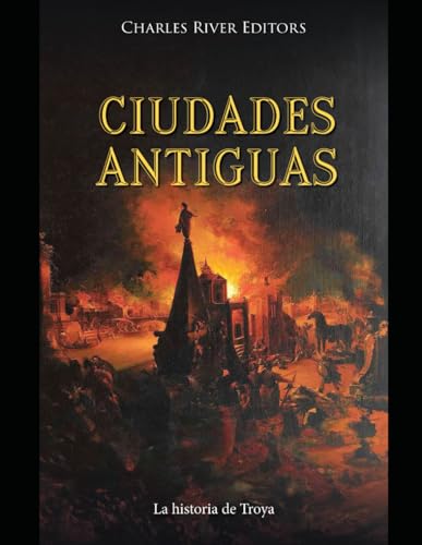 Ciudades antiguas: La historia de Troya Ciudades antiguas: La historia de Troya von Independently published