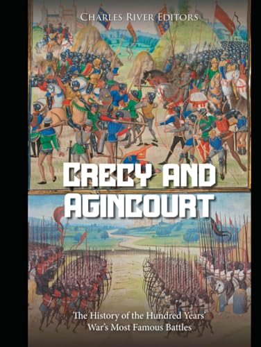 Crécy and Agincourt: The History of the Hundred Years’ War’s Most Famous Battles Crécy and Agincourt: The History of the Hundred Years’ War’s Most Famous Battles von Independently published