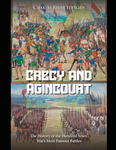 Crécy and Agincourt: The History of the Hundred Years’ War’s Most Famous Battles Crécy and Agincourt: The History of the Hundred Years’ War’s Most Famous Battles von Independently published