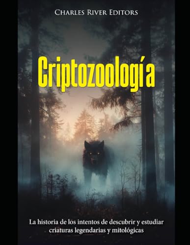 Criptozoología: La historia de los intentos de descubrir y estudiar criaturas legendarias y mitológicas Criptozoología: La historia de los intentos de descubrir y estudiar criaturas legendarias y mitológicas von Independently published