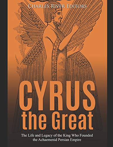 Cyrus the Great: The Life and Legacy of the King Who Founded the Achaemenid Persian Empire Cyrus the Great: The Life and Legacy of the King Who Founded the Achaemenid Persian Empire von Independently Published