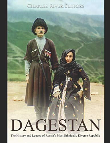 Dagestan: The History and Legacy of Russia’s Most Ethnically Diverse Republic Dagestan: The History and Legacy of Russia’s Most Ethnically Diverse Republic von Independently Published