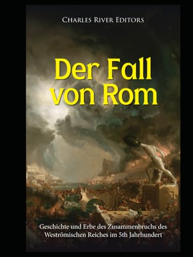 Der Fall von Rom: Geschichte und Erbe des Zusammenbruchs des Weströmischen Reiches im V Jahrhundert Der Fall von Rom: Geschichte und Erbe des Zusammenbruchs des Weströmischen Reiches im V Jahrhundert von Independently published