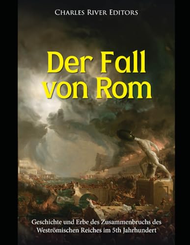 Der Fall von Rom: Geschichte und Erbe des Zusammenbruchs des Weströmischen Reiches im V Jahrhundert Der Fall von Rom: Geschichte und Erbe des Zusammenbruchs des Weströmischen Reiches im V Jahrhundert von Independently published