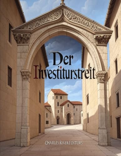 Der Investiturstreit: Die Geschichte des mittelalterlichen Konflikts zwischen der Kirche und dem Heiligen Römischen Reich, der zum Bürgerkrieg in Deutschland führte Der Investiturstreit: Die Geschichte des mittelalterlichen Konflikts zwischen der Kirche und dem Heiligen Römischen Reich, der zum Bürgerkrieg in Deutschland führte von Independently published