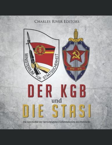 Der KGB und die Stasi: Die Geschichte der berüchtigtsten Geheimdienste des Ostblocks Der KGB und die Stasi: Die Geschichte der berüchtigtsten Geheimdienste des Ostblocks von Independently published