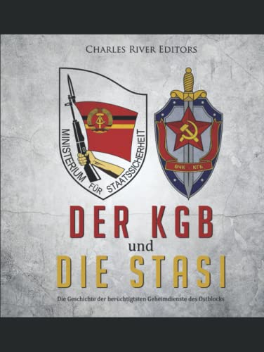 Der KGB und die Stasi: Die Geschichte der berüchtigtsten Geheimdienste des Ostblocks Der KGB und die Stasi: Die Geschichte der berüchtigtsten Geheimdienste des Ostblocks von Independently published