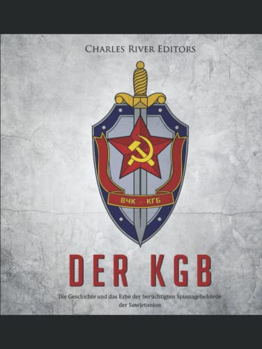 Der KGB: Die Geschichte und das Erbe der berüchtigten Spionagebehörde der Sowjetunion