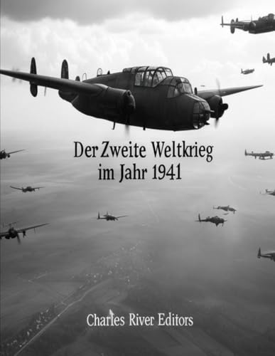 Der Zweite Weltkrieg im Jahr 1941: Die Geschichte des entscheidendsten Jahres des Krieges Der Zweite Weltkrieg im Jahr 1941: Die Geschichte des entscheidendsten Jahres des Krieges von Independently published