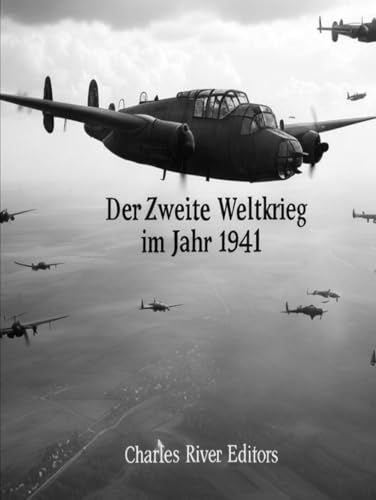 Der Zweite Weltkrieg im Jahr 1941: Die Geschichte des entscheidendsten Jahres des Krieges Der Zweite Weltkrieg im Jahr 1941: Die Geschichte des entscheidendsten Jahres des Krieges von Independently published