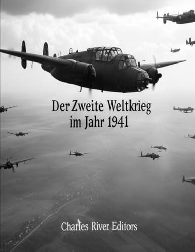 Der Zweite Weltkrieg im Jahr 1941: Die Geschichte des entscheidendsten Jahres des Krieges Der Zweite Weltkrieg im Jahr 1941: Die Geschichte des entscheidendsten Jahres des Krieges von Independently published