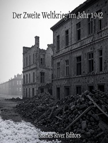 Der Zweite Weltkrieg im Jahr 1942: Die Geschichte des Jahres, in dem die Alliierten das Blatt gegen die Achsenmächte wendeten Der Zweite Weltkrieg im Jahr 1942: Die Geschichte des Jahres, in dem die Alliierten das Blatt gegen die Achsenmächte wendeten von Independently published