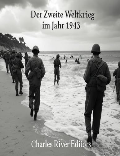 Der Zweite Weltkrieg im Jahr 1943: Die Geschichte des entscheidenden Jahres, in dem die Alliierten begannen, die Achsenmächte zurückzudrängen Der Zweite Weltkrieg im Jahr 1943: Die Geschichte des entscheidenden Jahres, in dem die Alliierten begannen, die Achsenmächte zurückzudrängen von Independently published