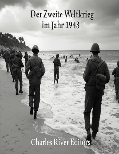 Der Zweite Weltkrieg im Jahr 1943: Die Geschichte des entscheidenden Jahres, in dem die Alliierten begannen, die Achsenmächte zurückzudrängen Der Zweite Weltkrieg im Jahr 1943: Die Geschichte des entscheidenden Jahres, in dem die Alliierten begannen, die Achsenmächte zurückzudrängen von Independently published
