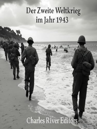 Der Zweite Weltkrieg im Jahr 1943: Die Geschichte des entscheidenden Jahres, in dem die Alliierten begannen, die Achsenmächte zurückzudrängen Der Zweite Weltkrieg im Jahr 1943: Die Geschichte des entscheidenden Jahres, in dem die Alliierten begannen, die Achsenmächte zurückzudrängen von Independently published