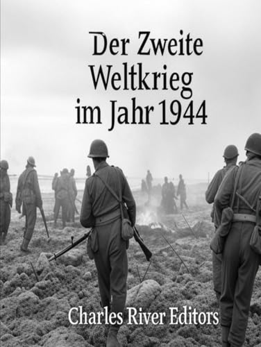 Der Zweite Weltkrieg im Jahr 1944: Die Geschichte des vorletzten Kriegsjahres Der Zweite Weltkrieg im Jahr 1944: Die Geschichte des vorletzten Kriegsjahres von Independently published