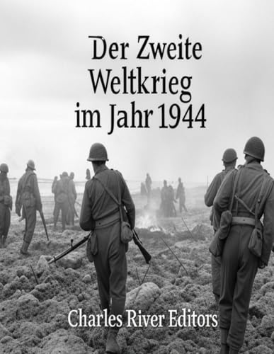 Der Zweite Weltkrieg im Jahr 1944: Die Geschichte des vorletzten Kriegsjahres Der Zweite Weltkrieg im Jahr 1944: Die Geschichte des vorletzten Kriegsjahres von Independently published