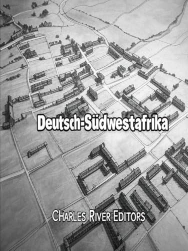 Deutsch-Südwestafrika: Geschichte und Erbe von Deutschlands größter afrikanischer Kolonie Deutsch-Südwestafrika: Geschichte und Erbe von Deutschlands größter afrikanischer Kolonie von Independently published