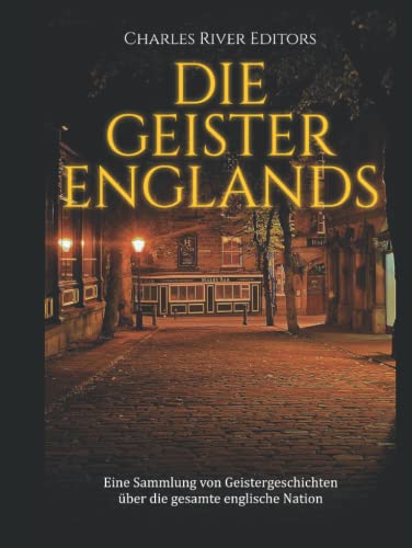 Die Geister Englands: Eine Sammlung von Geistergeschichten über die gesamte englische Nation Die Geister Englands: Eine Sammlung von Geistergeschichten über die gesamte englische Nation von Independently published