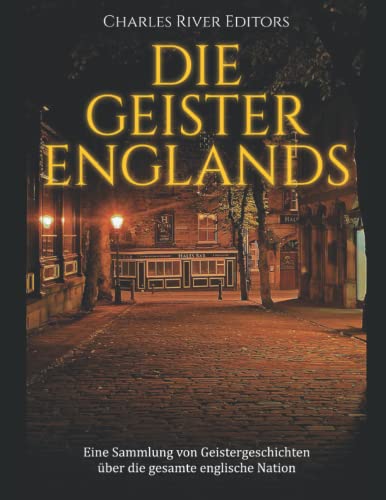 Die Geister Englands: Eine Sammlung von Geistergeschichten über die gesamte englische Nation Die Geister Englands: Eine Sammlung von Geistergeschichten über die gesamte englische Nation von Independently published