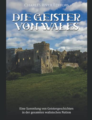 Die Geister von Wales: Eine Sammlung von Geistergeschichten in der gesamten walisischen Nation Die Geister von Wales: Eine Sammlung von Geistergeschichten in der gesamten walisischen Nation von Independently published