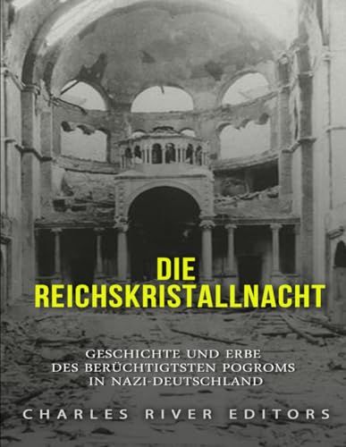 Die Reichskristallnacht: Geschichte und Erbe des berüchtigtsten Pogroms in Nazi-Deutschland Die Reichskristallnacht: Geschichte und Erbe des berüchtigtsten Pogroms in Nazi-Deutschland von Independently published