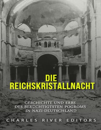Die Reichskristallnacht: Geschichte und Erbe des berüchtigtsten Pogroms in Nazi-Deutschland Die Reichskristallnacht: Geschichte und Erbe des berüchtigtsten Pogroms in Nazi-Deutschland von Independently published