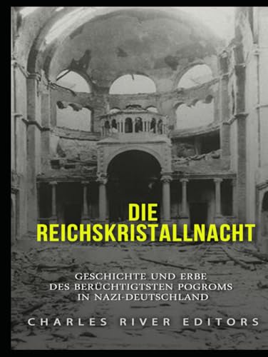 Die Reichskristallnacht: Geschichte und Erbe des berüchtigtsten Pogroms in Nazi-Deutschland Die Reichskristallnacht: Geschichte und Erbe des berüchtigtsten Pogroms in Nazi-Deutschland von Independently published