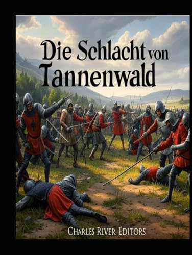 Die Schlacht von Tannenwald: Geschichte und Erbe der Entscheidungsschlacht des Polnisch-Litauisch-Teutonischen Krieges Die Schlacht von Tannenwald: Geschichte und Erbe der Entscheidungsschlacht des Polnisch-Litauisch-Teutonischen Krieges von Independently published