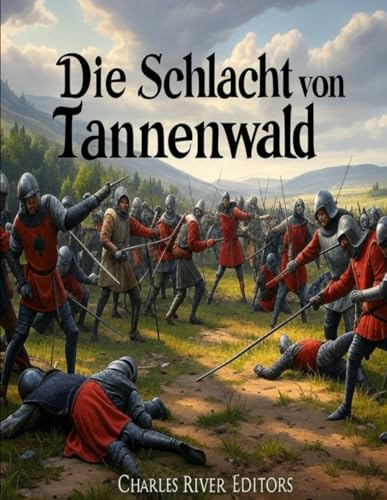 Die Schlacht von Tannenwald: Geschichte und Erbe der Entscheidungsschlacht des Polnisch-Litauisch-Teutonischen Krieges Die Schlacht von Tannenwald: Geschichte und Erbe der Entscheidungsschlacht des Polnisch-Litauisch-Teutonischen Krieges von Independently published