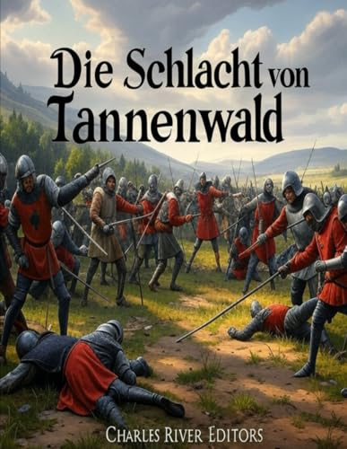 Die Schlacht von Tannenwald: Geschichte und Erbe der Entscheidungsschlacht des Polnisch-Litauisch-Teutonischen Krieges Die Schlacht von Tannenwald: Geschichte und Erbe der Entscheidungsschlacht des Polnisch-Litauisch-Teutonischen Krieges von Independently published