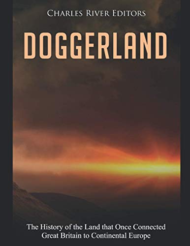 Doggerland: The History of the Land that Once Connected Great Britain to Continental Europe Doggerland: The History of the Land that Once Connected Great Britain to Continental Europe von Independently published