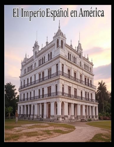 El Imperio Español en América: La historia de la colonización española en Centroamérica y Sudamérica El Imperio Español en América: La historia de la colonización española en Centroamérica y Sudamérica von Independently published
