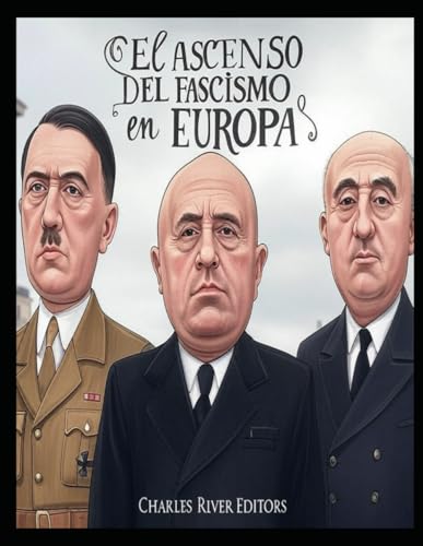 El ascenso del fascismo en Europa: La historia de las tomas de poder fascistas en la Alemania nazi, Italia y España durante el siglo XX El ascenso del fascismo en Europa: La historia de las tomas de poder fascistas en la Alemania nazi, Italia y España durante el siglo XX von Independently published