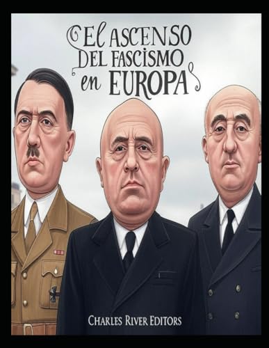 El ascenso del fascismo en Europa: La historia de las tomas de poder fascistas en la Alemania nazi, Italia y España durante el siglo XX El ascenso del fascismo en Europa: La historia de las tomas de poder fascistas en la Alemania nazi, Italia y España durante el siglo XX von Independently published