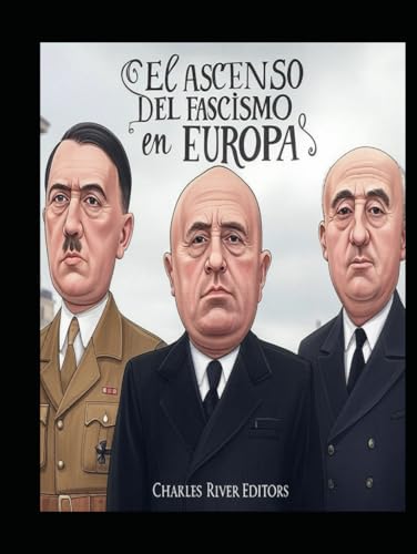 El ascenso del fascismo en Europa: La historia de las tomas de poder fascistas en la Alemania nazi, Italia y España durante el siglo XX El ascenso del fascismo en Europa: La historia de las tomas de poder fascistas en la Alemania nazi, Italia y España durante el siglo XX von Independently published