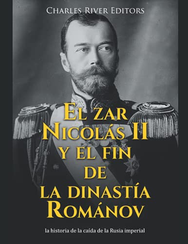 El zar Nicolás II y el fin de la dinastía Románov: la historia de la caída de la Rusia imperial El zar Nicolás II y el fin de la dinastía Románov: la historia de la caída de la Rusia imperial von Independently published