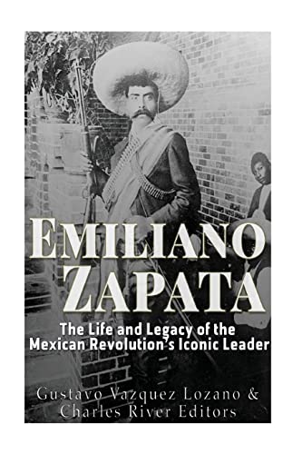 Emiliano Zapata: The Life and Legacy of the Mexican Revolution’s Iconic Leader Emiliano Zapata: The Life and Legacy of the Mexican Revolution’s Iconic Leader von CREATESPACE