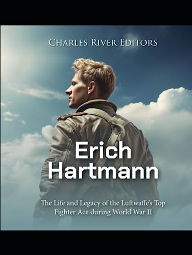 Erich Hartmann: The Life and Legacy of the Luftwaffe’s Top Fighter Ace during World War II Erich Hartmann: The Life and Legacy of the Luftwaffe’s Top Fighter Ace during World War II von Independently published