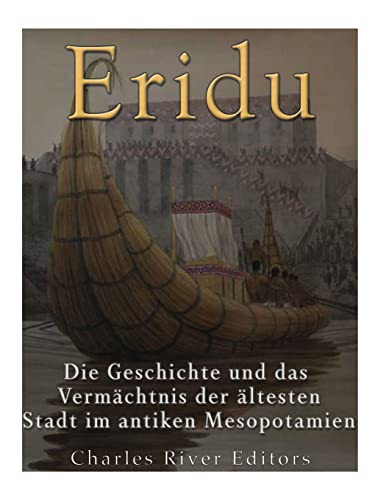 Eridu: Die Geschichte und das Vermächtnis der ältesten Stadt im antiken Mesopotamien Eridu: Die Geschichte und das Vermächtnis der ältesten Stadt im antiken Mesopotamien von CREATESPACE