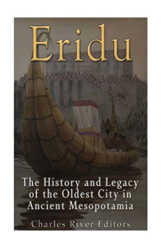 Eridu: The History and Legacy of the Oldest City in Ancient Mesopotamia Eridu: The History and Legacy of the Oldest City in Ancient Mesopotamia von CREATESPACE